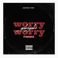 Worry Worry Yeboyabo freebeat