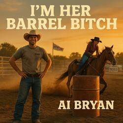 I'm Her Barrel Bitch