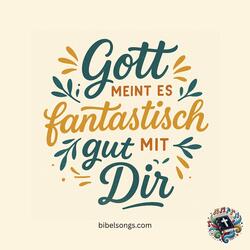 Gott meint es fantastisch gut mit Dir
