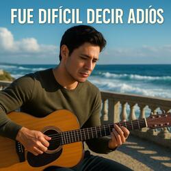 Fue dificil decir adios