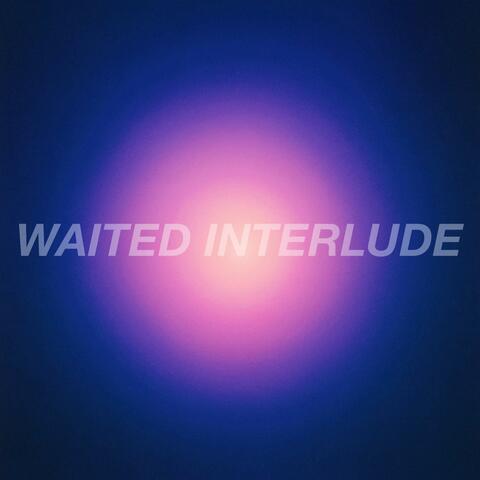 WAITED INTERLUDE