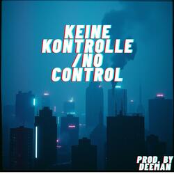 Keine Kontrolle/No Control