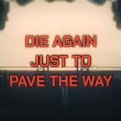 Die Again Just to Pave the Way