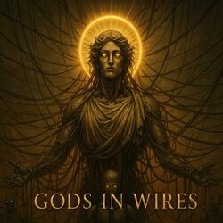 Gods in Wires