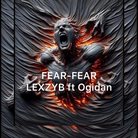 Fear Fear (feat. Ogidan Omoibile)