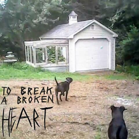 To Break A Broken Heart