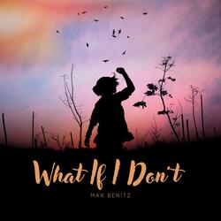 What If I Don't?