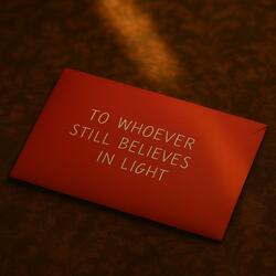 To Whoever Still Believes In Light
