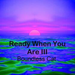 Ready When You Are III