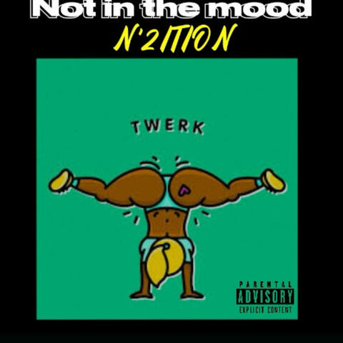 Not in the Mood (feat. N’2ITION)