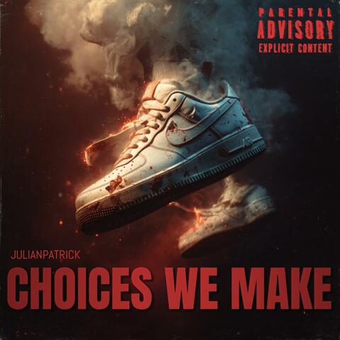 CHOICES WE MAKE