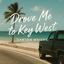 Drove Me to Key West