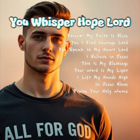 You Whisper Hope Lord