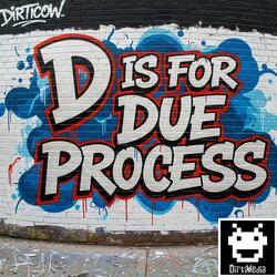 "D" is for Due Process (OG Acid Mix)