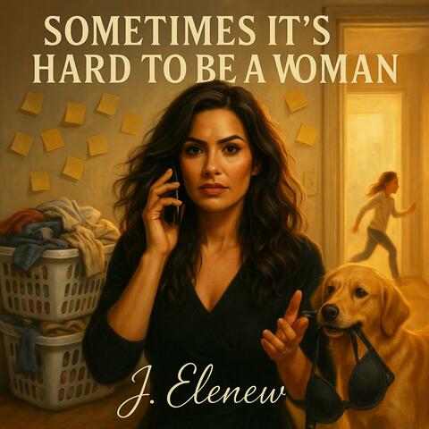 Sometimes It's Hard To Be A Woman