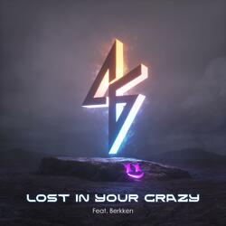 Lost In Your Crazy (feat. Berkken)