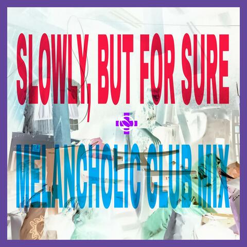 Slowly, But For Sure + (Melancholic Club Mix)