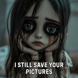 I Still Save Your Pictures