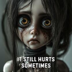 It Still Hurts Sometimes