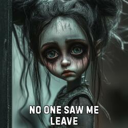 No One Saw Me Leave
