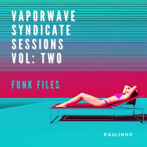 Vaporwave Syndicate Sessions Volume Two Funk Files