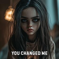 You Changed Me
