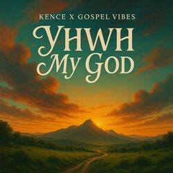 YHWH MY GOD (feat. Gospel Vibes)