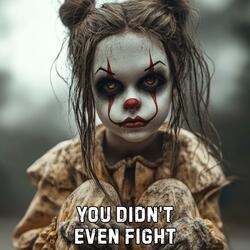 You Didn’t Even Fight