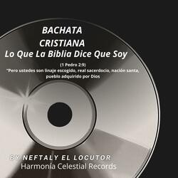 Bachata Cristiana Lo Que La Biblia Dice Que Soy