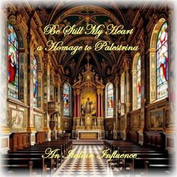 Be Still My Heart (A Homage to Palestrina)