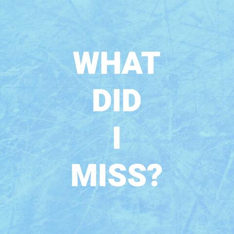 What Did I Miss?