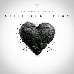 Still Dont Play