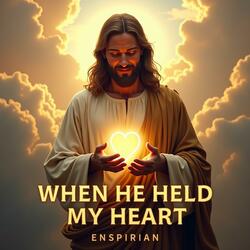 When He Held My Heart