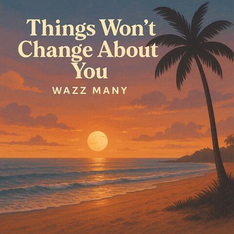 Things Won't Change About You