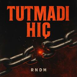 Tutmadı Hiç