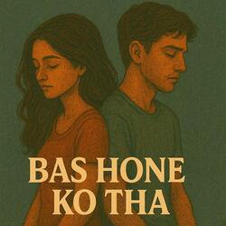 Bas Hone Ko Tha