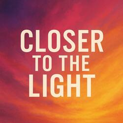 Closer to the Light