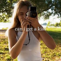 can i get a kiss
