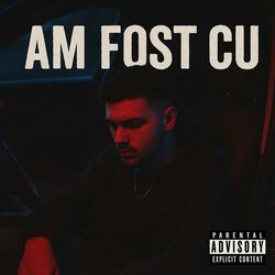 Am fost cu