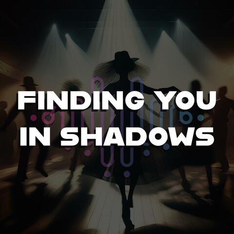 Finding you in shadows