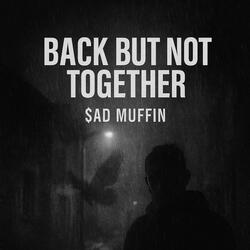 Back But Not Together