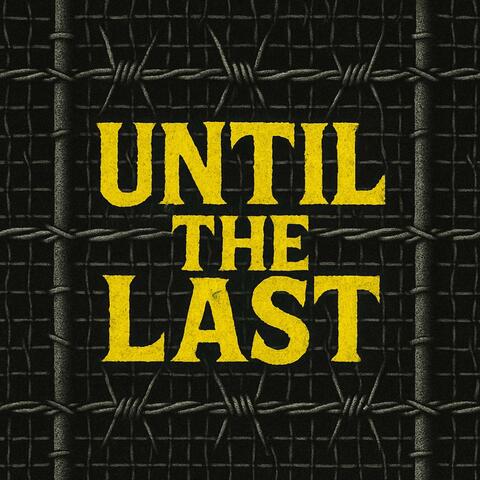 Until The Last