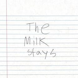 The Milk Stays
