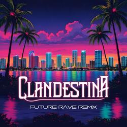 Clandestina (Future Rave Mix) (Extended)
