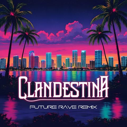 Clandestina (Future Rave Mix)