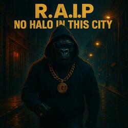 R.A.I.P –No Halo in This City