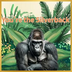 You're the Silverback
