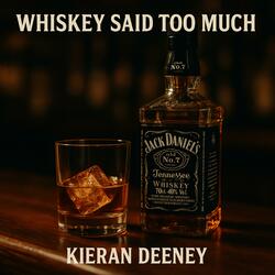 Whiskey Said Too Much
