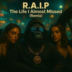 R.A.I.P. – The Life I Almost Missed (Remix)