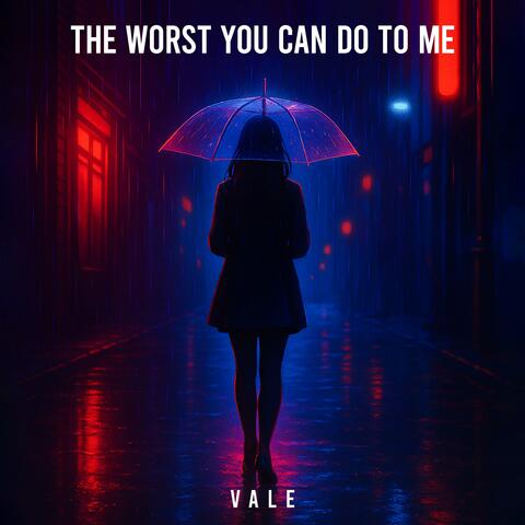 The Worst You Can Do To Me